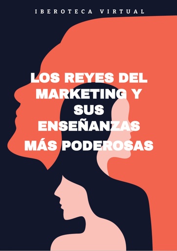 LOS REYES DEL MARKETING Y SUS ENSEÑANZAS MÁS PODEROSAS