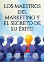LOS MAESTROS DEL MARKETING Y EL SECRETO DE SU ÉXITO