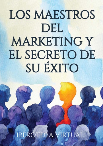 LOS MAESTROS DEL MARKETING Y EL SECRETO DE SU ÉXITO