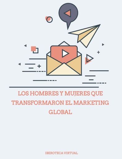 LOS HOMBRES Y MUJERES QUE TRANSFORMARON EL MARKETING GLOBAL