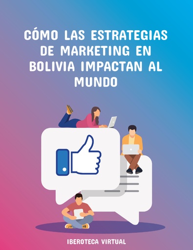 CÓMO LAS ESTRATEGIAS DE MARKETING EN BOLIVIA IMPACTAN AL MUNDO
