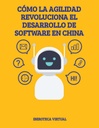 CÓMO LA AGILIDAD REVOLUCIONA EL DESARROLLO DE SOFTWARE EN CHINA