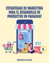 ESTRATEGIAS DE MARKETING PARA EL DESARROLLO DE PRODUCTOS EN PARAGUAY