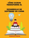 CÓMO SCRUM TRANSFORMA EL DESARROLLO DE SOFTWARE EN CHINA