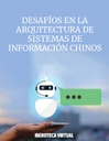 DESAFÍOS EN LA ARQUITECTURA DE SISTEMAS DE INFORMACIÓN CHINOS