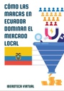 CÓMO LAS MARCAS EN ECUADOR DOMINAN EL MERCADO LOCAL