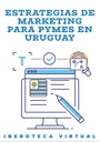 ESTRATEGIAS DE MARKETING PARA PYMES EN URUGUAY
