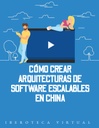 CÓMO CREAR ARQUITECTURAS DE SOFTWARE ESCALABLES EN CHINA