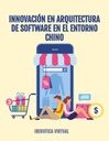 INNOVACIÓN EN ARQUITECTURA DE SOFTWARE EN EL ENTORNO CHINO