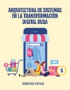 ARQUITECTURA DE SISTEMAS EN LA TRANSFORMACIÓN DIGITAL RUSA