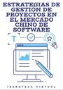 ESTRATEGIAS DE GESTIÓN DE PROYECTOS EN EL MERCADO CHINO DE SOFTWARE