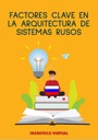 FACTORES CLAVE EN LA ARQUITECTURA DE SISTEMAS RUSOS