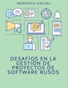 DESAFÍOS EN LA GESTIÓN DE PROYECTOS DE SOFTWARE RUSOS