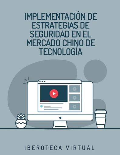 IMPLEMENTACIÓN DE ESTRATEGIAS DE SEGURIDAD EN EL MERCADO CHINO DE TECNOLOGÍA