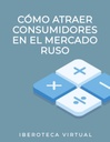 CÓMO ATRAER CONSUMIDORES EN EL MERCADO RUSO