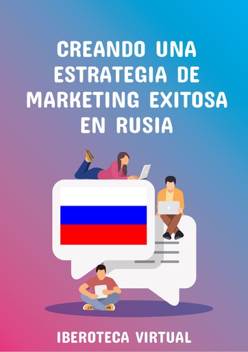 CREANDO UNA ESTRATEGIA DE MARKETING EXITOSA EN RUSIA