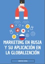 MARKETING EN RUSIA Y SU APLICACIÓN EN LA GLOBALIZACIÓN