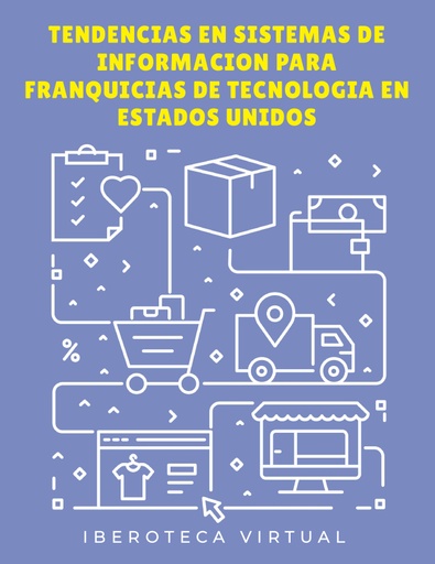 TENDENCIAS EN SISTEMAS DE INFORMACION PARA FRANQUICIAS DE TECNOLOGIA EN ESTADOS UNIDOS