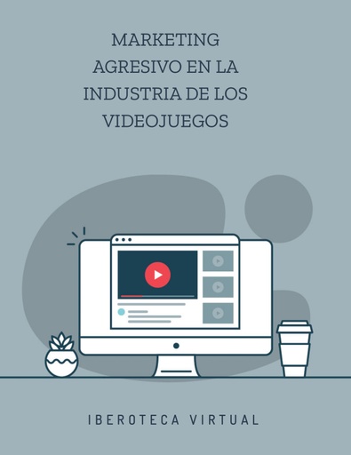 MARKETING AGRESIVO EN LA INDUSTRIA DE LOS VIDEOJUEGOS