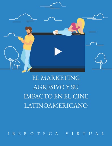 EL MARKETING AGRESIVO Y SU IMPACTO EN EL CINE LATINOAMERICANO