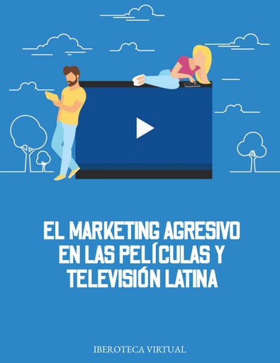 EL MARKETING AGRESIVO EN LAS PELÍCULAS Y TELEVISIÓN LATINA