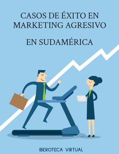 CASOS DE ÉXITO EN MARKETING AGRESIVO EN SUDAMÉRICA