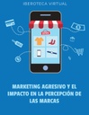MARKETING AGRESIVO Y EL IMPACTO EN LA PERCEPCIÓN DE LAS MARCAS
