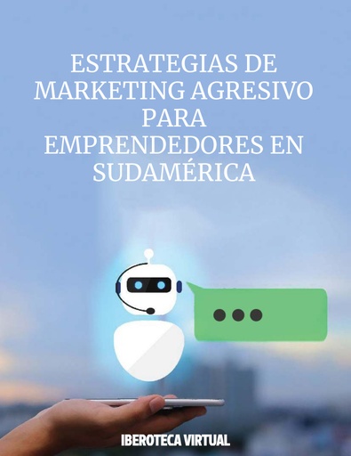 ESTRATEGIAS DE MARKETING AGRESIVO PARA EMPRENDEDORES EN SUDAMÉRICA