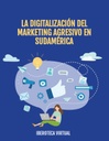 LA DIGITALIZACIÓN DEL MARKETING AGRESIVO EN SUDAMÉRICA