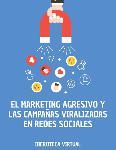 EL MARKETING AGRESIVO Y LAS CAMPAÑAS VIRALIZADAS EN REDES SOCIALES