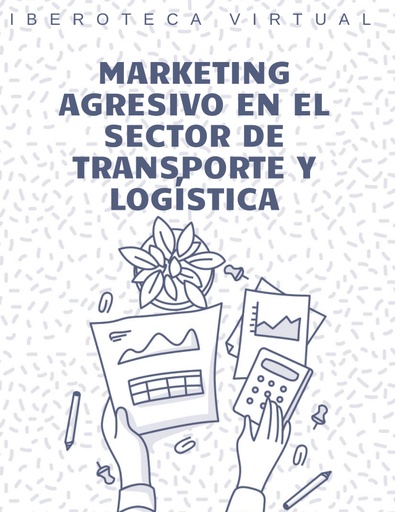 MARKETING AGRESIVO EN EL SECTOR DE TRANSPORTE Y LOGÍSTICA