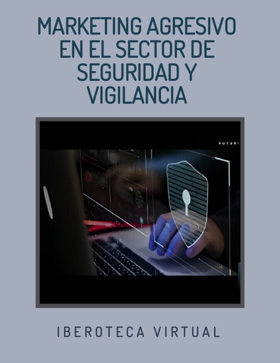 MARKETING AGRESIVO EN EL SECTOR DE SEGURIDAD Y VIGILANCIA