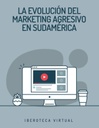 LA EVOLUCIÓN DEL MARKETING AGRESIVO EN SUDAMÉRICA