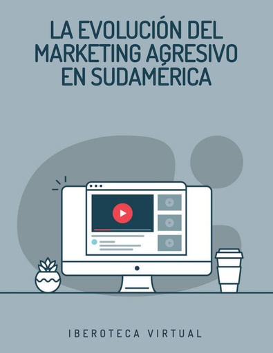 LA EVOLUCIÓN DEL MARKETING AGRESIVO EN SUDAMÉRICA