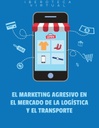 EL MARKETING AGRESIVO EN EL MERCADO DE LA LOGÍSTICA Y EL TRANSPORTE