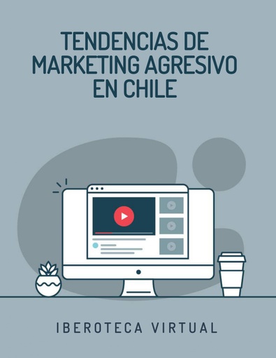 TENDENCIAS DE MARKETING AGRESIVO EN CHILE