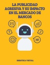 LA PUBLICIDAD AGRESIVA Y SU IMPACTO EN EL MERCADO DE BANCOS