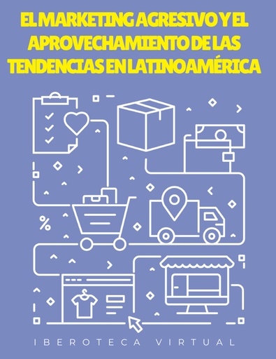 EL MARKETING AGRESIVO Y EL APROVECHAMIENTO DE LAS TENDENCIAS EN LATINOAMÉRICA