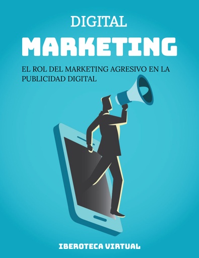 EL ROL DEL MARKETING AGRESIVO EN LA PUBLICIDAD DIGITAL