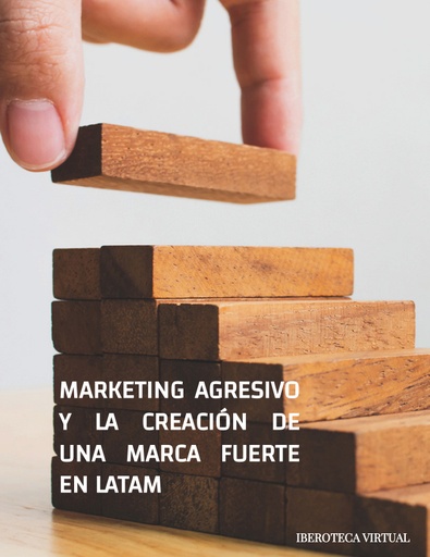 MARKETING AGRESIVO Y LA CREACIÓN DE UNA MARCA FUERTE EN LATAM