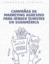 CAMPAÑAS DE MARKETING AGRESIVO PARA ATRAER TURISTAS EN SUDAMÉRICA