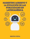 MARKETING AGRESIVO Y LA EVOLUCIÓN DE LAS PUBLICIDADES EN LATINOAMÉRICA