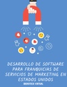 DESARROLLO DE SOFTWARE PARA FRANQUICIAS DE SERVICIOS DE MARKETING EN ESTADOS UNIDOS