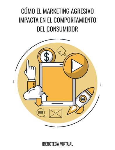 CÓMO EL MARKETING AGRESIVO IMPACTA EN EL COMPORTAMIENTO DEL CONSUMIDOR