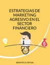 ESTRATEGIAS DE MARKETING AGRESIVO EN EL SECTOR FINANCIERO