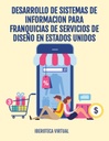 DESARROLLO DE SISTEMAS DE INFORMACION PARA FRANQUICIAS DE SERVICIOS DE DISEÑO EN ESTADOS UNIDOS