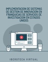 IMPLEMENTACION DE SISTEMAS DE GESTION DE INNOVACION EN FRANQUICIAS DE SERVICIOS DE INVESTIGACION EN ESTADOS UNIDOS