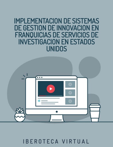 IMPLEMENTACION DE SISTEMAS DE GESTION DE INNOVACION EN FRANQUICIAS DE SERVICIOS DE INVESTIGACION EN ESTADOS UNIDOS