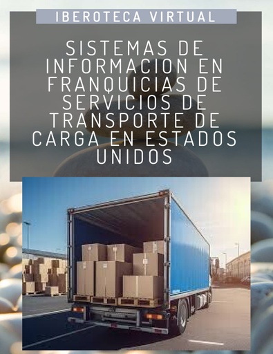 SISTEMAS DE INFORMACION EN FRANQUICIAS DE SERVICIOS DE TRANSPORTE DE CARGA EN ESTADOS UNIDOS