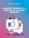 MARKETING AGRESIVO EN LA INDUSTRIA DE LA SALUD Y BIENESTAR